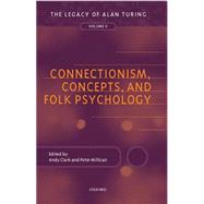 Connectionism, Concepts, and Folk Psychology The Legacy of Alan Turing, Volume II