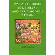 War and Society in Medieval and Early Modern Britain