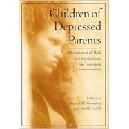 Children of Depressed Parents : Mechanisms of Risk and Implications for Treatment,9781557988751