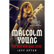 Malcolm Young The Man Who Made AC/DC