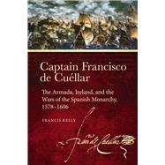 Captain Francisco de Cuéllar The Armada, Ireland, and the Wars of the Spanish monarchy, 1578–1606