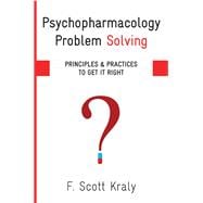 Psychopharmacology Problem Solving Principles and Practices to Get It Right