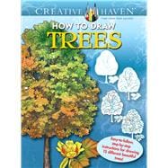 Creative Haven How to Draw Trees Easy-to-follow, step-by-step instructions for drawing 15 different beautiful trees