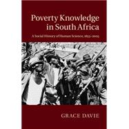 Poverty Knowledge in South Africa: A Social History of Human Science, 1855â€“2005