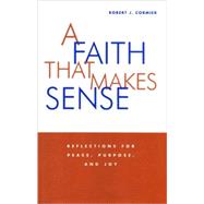 A Faith That Makes Sense Reflections for Peace, Purpose, and Joy