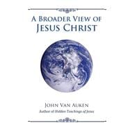 A Broader View of Jesus Christ