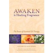 Awaken to Healing Fragrance The Power of Essential Oil Therapy