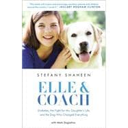 Elle & Coach Diabetes, the Fight for My Daughter's Life, and the Dog Who Changed Everything