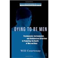Dying to be Men: Psychosocial, Environmental, and Biobehavioral Directions in Promoting the Health of Men and Boys