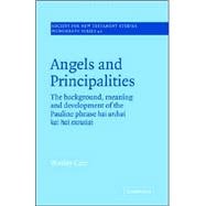 Angels and Principalities: The Background, Meaning and Development of the Pauline Phrase hai archai kai hai exousiai