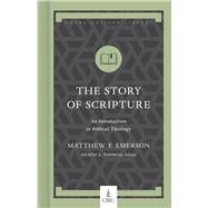 The Story of Scripture An Introduction to Biblical Theology