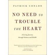 No Need to Trouble the Heart A Loving Journey through Sickness and Health
