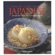 Step-by-Step Cooking Japanese: Delightful Ideas for Everyday Meals