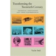 Transforming the Twentieth Century Technical Innovations and Their Consequences