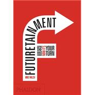 Futuretainment Yesterday the World Changed, Now It's Your Turn