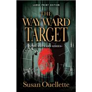The Wayward Target (Large Print Edition)