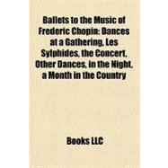 Ballets to the Music of Frédéric Chopin : Dances at a Gathering, les Sylphides, the Concert, Other Dances, in the Night, a Month in the Country