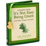 Wisdom from It's Not Easy Being Green : And Other Things to Consider