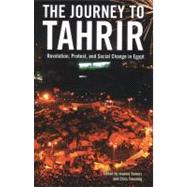 The Journey to Tahrir: Revolution, Protest, and Social Change in Egypt