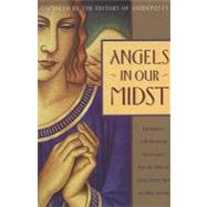 Angels in Our Midst: Encounters With Heavenly Messengers from the Bible to Helen Steiner Rice and Bil Ly Graham