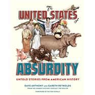 The United States of Absurdity Untold Stories from American History