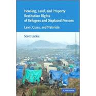 Housing and Property Restitution Rights of Refugees and Displaced Persons: Laws, Cases, and Materials