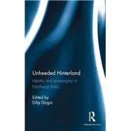 Unheeded Hinterland: Identity and sovereignty in Northeast India