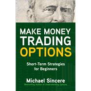 Make Money Trading Options: Short-Term Strategies for Beginners