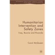 Humanitarian Intervention and Safety Zones Iraq, Bosnia and Rwanda