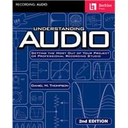 Understanding Audio Getting the Most Out of Your Project or Professional Recording Studio