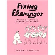 Fixing Flamingos An Intern's Solutions to the World's Least Pressing Problems