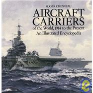 Aircraft Carriers of the World: 1914 To the Present: An Illustrated Encyclopedia