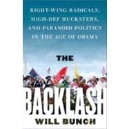 The Backlash: Right-wing Radicals, High-def Hucksters, and Paranoid Politics in the Age of Obama