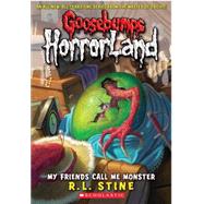 My Friends Call Me Monster (Goosebumps Horrorland #7)