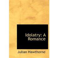 Idolatry : A Romance