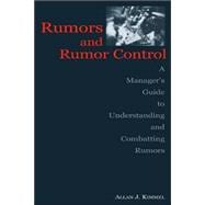 Rumors and Rumor Control: A Manager's Guide to Understanding and Combatting Rumors