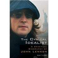 The Cynical Idealist A Spiritual Biography of John Lennon