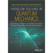 Problem Solving in Quantum Mechanics From Basics to Real-World Applications for Materials Scientists, Applied Physicists, and Devices Engineers