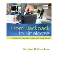 From Backpack to Briefcase: Professional Development in Health Care Administration, 1st Edition