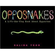 Opposnakes A Lift-the-Flap Book About Opposites