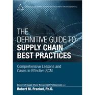 The Definitive Guide to Supply Chain Best Practices Comprehensive Lessons and Cases in Effective SCM
