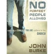 No Perfect People Allowed: Creating a Come-As-You-Are Culture in the Church