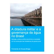 A Ditadura Militar E a Governança Da Água No Brasil/ the Military Dictatorship and Water Governance in Brazil