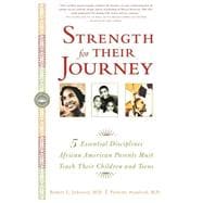 Strength for Their Journey 5 Essential Disciplines African-American Parents Must Teach Their Children and Teens