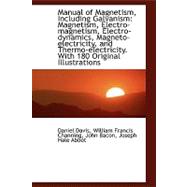 Manual of Magnetism, Including Galvanism : Magnetism, Electro-magnetism, Electro-dynamics, Magneto-el
