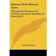 Journey from Buenos Ayres : Through the Provinces of Cordova, Tucuman, and Salta, to Potosi (1827)