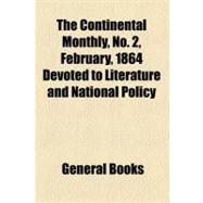The Continental Monthly, Vol. 5, No. 2, February, 1864 Devoted to Literature and National Policy