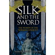 Silk and the Sword The Women of the Norman Conquest