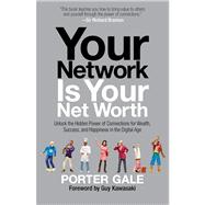 Your Network Is Your Net Worth Unlock the Hidden Power of Connections for Wealth, Success, and Happiness in the Digital Age