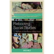 Rebooting Social Studies Strategies for Reimagining History Classes